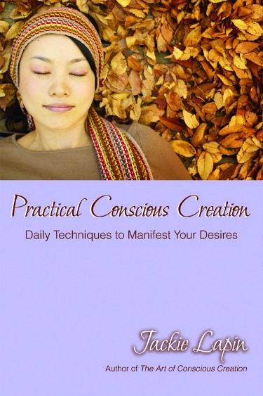 Practical Conscious Creation--The Book That Makes You Better, Faster Manifestor Day-By-Day
